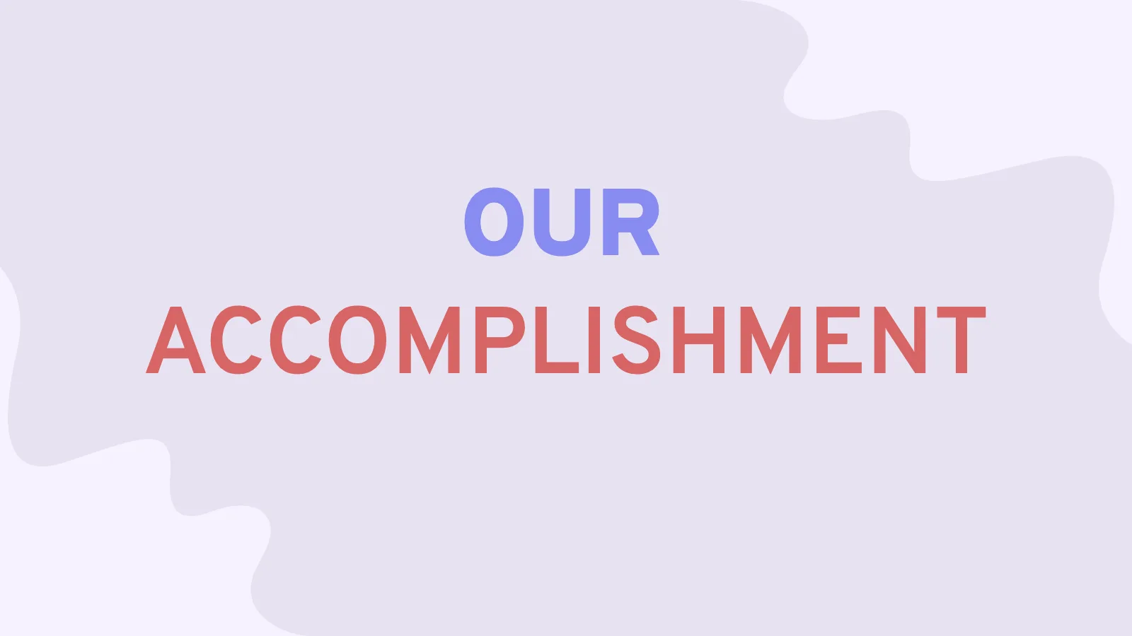 OUR ACCOMPLISHMENT
